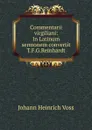 Commentarii virgiliani: In Latinum sermonem convertit T.F.G.Reinhardt - Johann Heinrich Voss