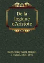 De la logique d.Aristote - Jules Barthélemy-Saint-Hilaire