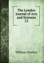 The London Journal of Arts and Sciences. 13 - William Newton
