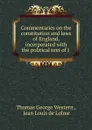 Commentaries on the constitution and laws of England, incorporated with the political text of J . - Thomas George Western