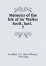 Memoirs of the life of Sir Walter Scott, bart. . 7 - J. G. Lockhart