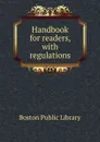 Handbook for readers, with regulations - Boston Public Library