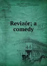 Revizor; a comedy - Nikola Vasilevich Gogol