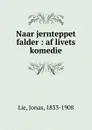 Naar jernteppet falder : af livets komedie - Jonas Lie