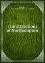 The attractions of Northampton - Charles Henry Chandler