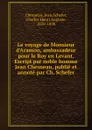 Le voyage de Monsieur d.Aramon, ambassadeur pour le Roy en Levant. Escript par noble homme Jean Chesneau, publie et annote par Ch. Schefer - Jean Chesneau