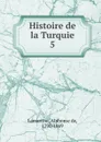 Histoire de la Turquie. 5 - Lamartine Alphonse de