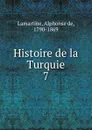 Histoire de la Turquie. 7 - Lamartine Alphonse de