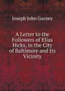 A Letter to the Followers of Elias Hicks, in the City of Baltimore and Its Vicinity - Gurney Joseph John