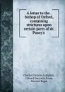 A letter to the . bishop of Oxford, containing strictures upon certain parts of dr. Pusey.s . - Charles Portales Golightly