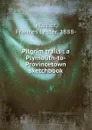 Pilgrim trails : a Plymouth-to-Provincetown sketchbook - Frances Lester Warner