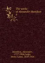 The works of Alexander Hamilton. 6 - Hamilton Alexander
