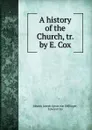 A history of the Church, tr. by E. Cox - Johann Joseph Ignaz von Döllinger