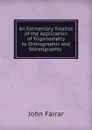 An Elementary Treatise of the Application of Trigonometry to Orthographic and Stereographic . - John Farrar