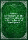 Rational psychology; or, The subjective idea and objective law of all intelligence - Laurens Perseus Hickok