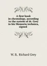 A first book in chronology, according to the system of dr. Grey in his Memoria technica, signed . - Richard Grey