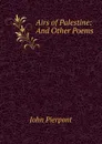 Airs of Palestine: And Other Poems - John Pierpont