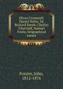 Oliver Cromwell; Daniel Defoe, Sir Richard Steele, Charles Churchill, Samuel Foote; biographical essays - Forster John