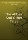 The Abbey: And Other Tales - Catherine Grace Frances