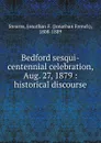 Bedford sesqui-centennial celebration, Aug. 27, 1879 : historical discourse - Jonathan French Stearns