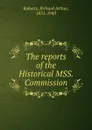 The reports of the Historical MSS. Commission - Richard Arthur Roberts