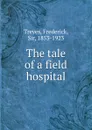 The tale of a field hospital - Frederick Treves