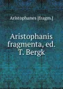 Aristophanis fragmenta, ed. T. Bergk - Aristophanis Ranae