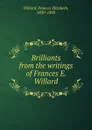 Brilliants from the writings of Frances E. Willard - Frances Elizabeth Willard