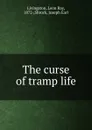 The curse of tramp life - Leon Ray Livingston