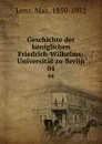 Geschichte der koniglichen Friedrich-Wilhelms-Universitat zu Berlin. 04 - Max Lenz