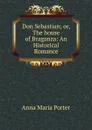 Don Sebastian; or, The house of Braganza: An Historical Romance - Anna Maria Porter