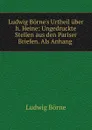 Ludwig Borne.s Urtheil uber h. Heine: Ungedruckte Stellen aus den Pariser Briefen. Als Anhang . - Ludwig Börne
