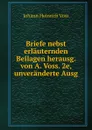 Briefe nebst erlauternden Beilagen herausg. von A. Voss. 2e, unveranderte Ausg - Johann Heinrich Voss