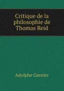Critique de la philosophie de Thomas Reid - Adolphe Garnier
