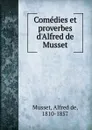 Comedies et proverbes d.Alfred de Musset - Alfred de Musset