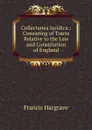 Collectanea Juridica.: Consisting of Tracts Relative to the Law and Constitution of England - Francis Hargrave