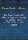 The Clockmaker; Or, The Sayings and Doings of Samuel Slick of Slickville. 1st-2d Series - Haliburton Thomas Chandler