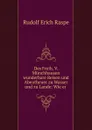 Des Freih. V. Munchhausen wunderbare Reisen und Abentheuer zu Wasser und zu Lande: Wie er . - Rudolf Erich Raspe