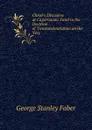 Christ.s Discourse at Capernaum: Fatal to the Doctrine of Transubstantiation on the Very . - Faber George Stanley