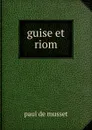 guise et riom - Paul de Musset
