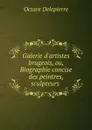 Galerie d.artistes brugeois, ou, Biographie concise des peintres, sculpteurs . - Octave Delepierre
