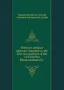 Historiae antiquae epitome: founded on the first two portions of the Lateinisches Elementarbuch by . - Thomas Kerchever Arnold