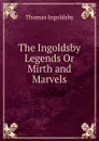 The Ingoldsby Legends Or Mirth and Marvels - Ingoldsby Thomas