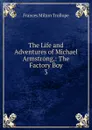 The Life and Adventures of Michael Armstrong,: The Factory Boy. 3 - Frances Milton Trollope