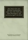 Des Herrn Dr. von Dechen Gutachten uber das Iste Heft der Gaea Norvegica, mit Anmerkungen von B.M . - Ernst Heinrich C. von Dechen