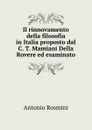 Il rinnovamento della filosofia in Italia proposto dal C. T. Mamiani Della Rovere ed esaminato - Antonio Rosmini-Serbati