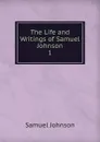 The Life and Writings of Samuel Johnson. 1 - Johnson Samuel