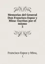 Memorias del General Don Francisco Espoz y Mina: Escritas por el mismo. 3 - Francisco Espoz y Mina