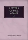 LETTERS OF MRS. ADAMS. 2 - Charles Francis Adams