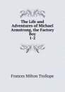 The Life and Adventures of Michael Armstrong, the Factory Boy. 1-2 - Frances Milton Trollope